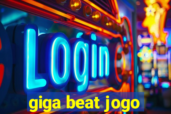 giga beat jogo